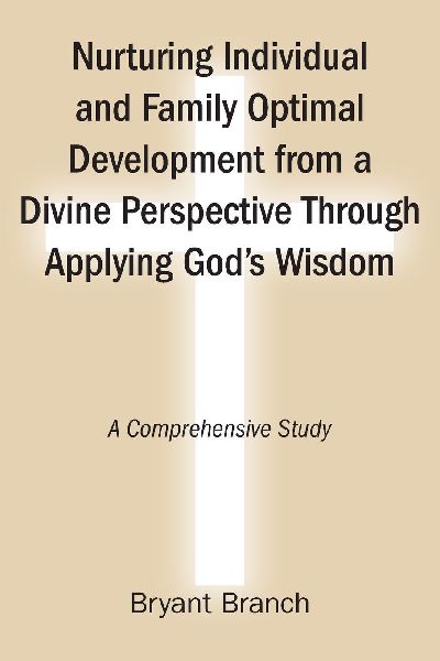 Nurturing Individual and Family Optimal Development from a Divine Perspective Through Applying Gods Wisdom: A Comprehensive Study