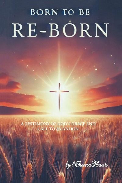 Born to be Re-Born: A Testimony of Gods Grace and Call to Salvation