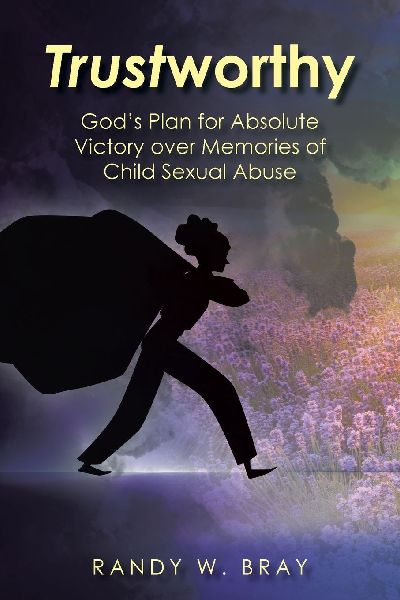 Trustworthy: Gods Plan for Absolute Victory over Memories of Child Sexual Abuse