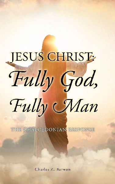 Jesus Christ: Fully God, Fully Man: The Chalcedonian Response