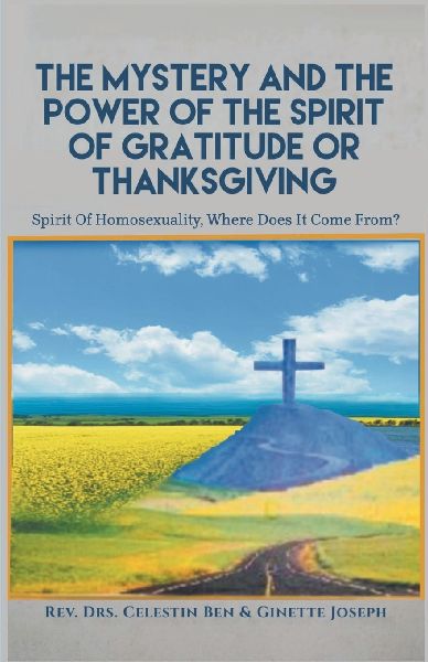 The Mystery and the Power of the Spirit of Gratitude or Thanksgiving: Spirit of Homosexuality, Where Does It Come From?