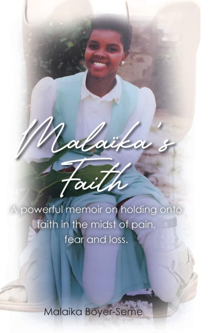 Malaikas Faith: A powerful memoir on holding onto faith in the midst of pain, fear and loss.