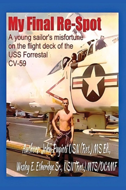 My Final Re-Spot: A Young Sailors Misfortune on the Flight Deck of the USS Forrestal CV-59