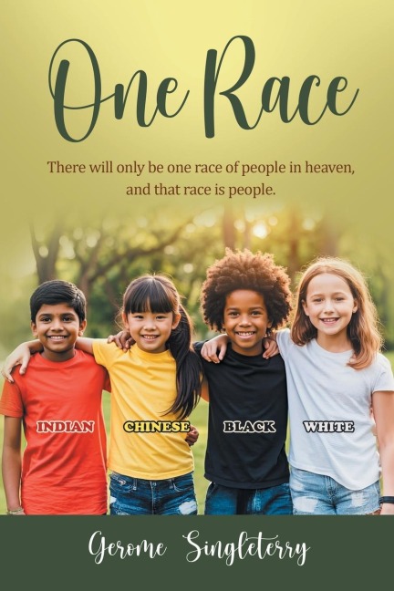 One Race: There will only be one race of people in heaven, and that race is people