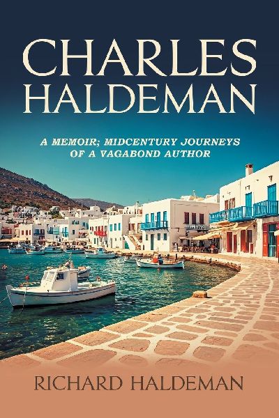 Charles Haldeman: A Memoir; Midcentury Journeys of a Vagabond Author