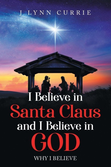 I Believe in Santa Claus And I Believe in God: Why I Believe