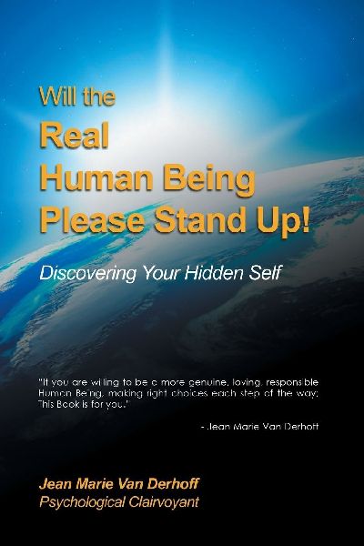 Will the Real Human Being Please Stand Up!: Discovering Your Hidden Self