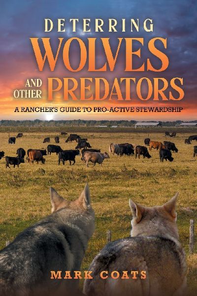 Deterring Wolves and Other Predators: A Ranchers Guide to Pro-Active Stewardship