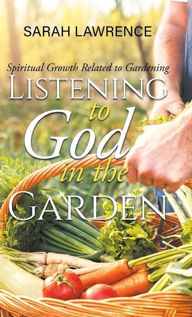 Listening to God in the Garden: Spiritual Growth Related to Gardening