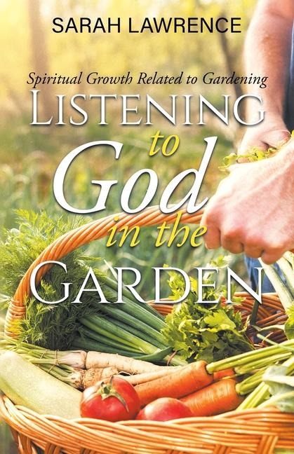 Listening to God in the Garden: Spiritual Growth Related to Gardening