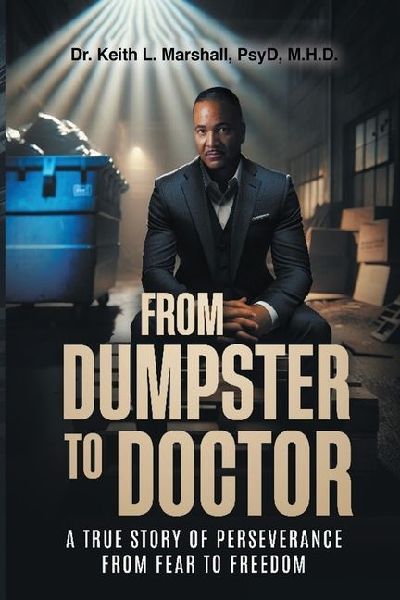 From Dumpster to Doctor: A True Story of Perseverance from Fear to Freedom