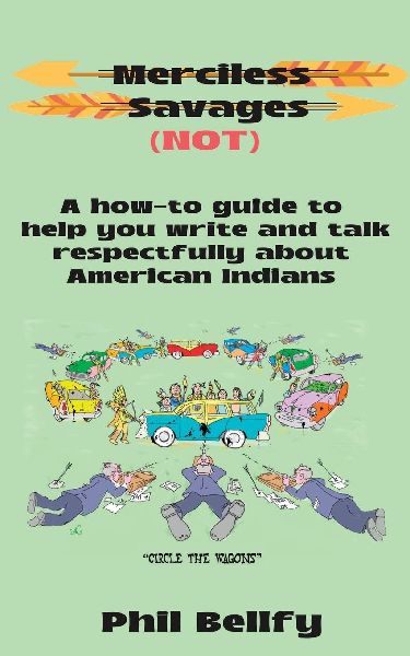 Merciless Savages: A How-to Guide to Help You Write and Talk Respectfully About American Indians