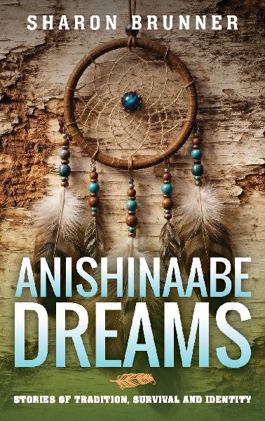 Anishinaabe Dreams: Stories of Tradition, Survival, and Identity