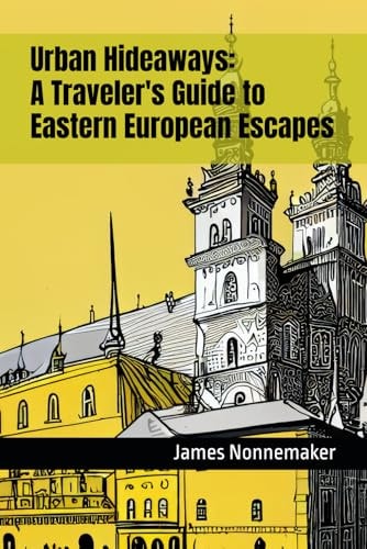 Urban Hideaways A Traveler's Guide to Eastern European Escapes