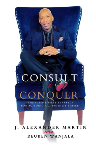 Consult to Conquer The Client-First Strategy for Building a Business Empire