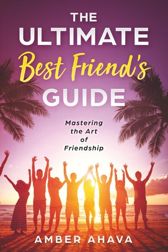 The Ultimate Best Friend's Guide Mastering the Art of Friendship