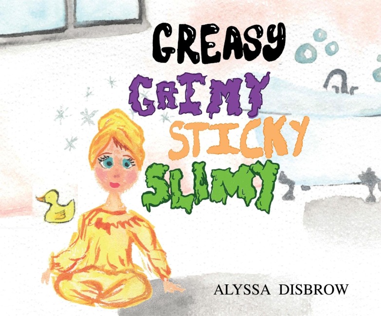 Greasy Grimy Sticky Slimy: A Silly Rhyming Adventure Through the Messiest Places Imaginable - A Fun Read-Aloud for Toddlers and Preschoolers