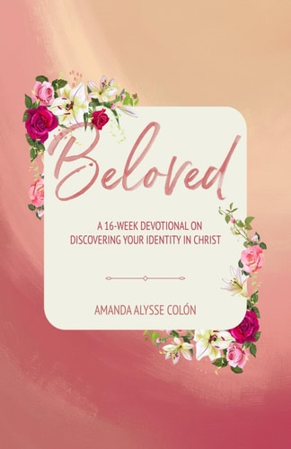 Beloved A 16 Week Devotional On Discovering Your Identity In Christ
