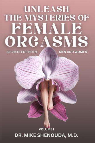 Unleash the Mysteries of Female Orgasms Secrets for Both Men and Women (Volume 1)