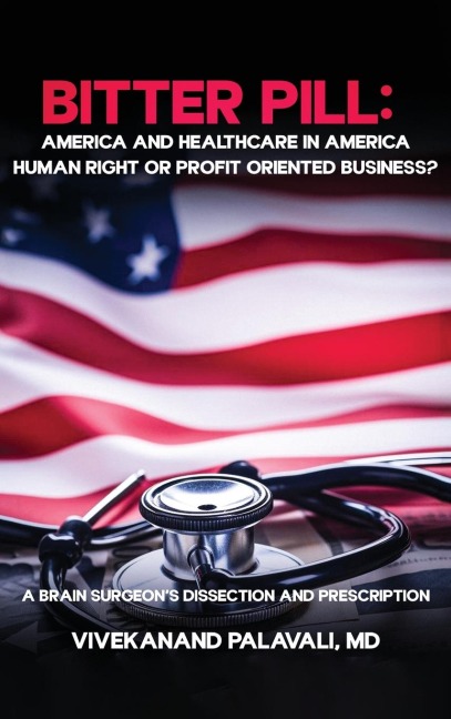 Bitter Pill: America and Healthcare in America: A Brainsurgeon's Dissection and Prescription