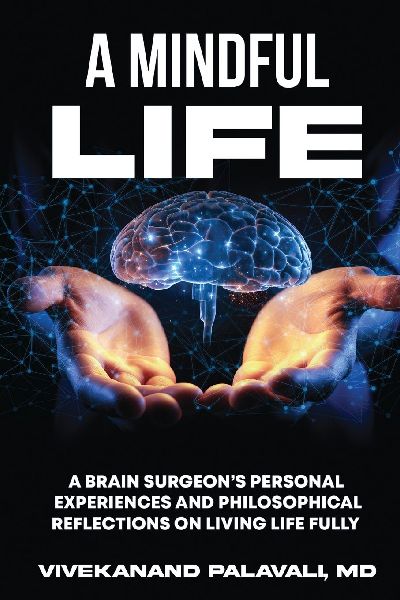 A Mindful Life: A Brain Surgeon's Personal Experiences and Philosophical Reflections On Living Life Fully