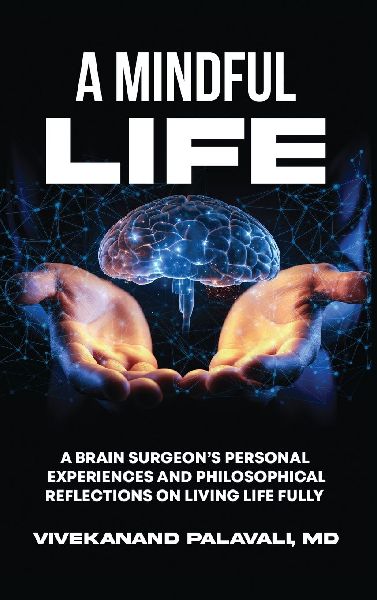 A Mindful Life: A Brain Surgeon's Personal Experiences and Philosophical Reflections On Living Life Fully