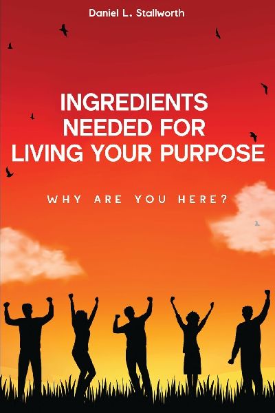 Ingredients Needed  For Living Your  Purpose: Why Are You Here?