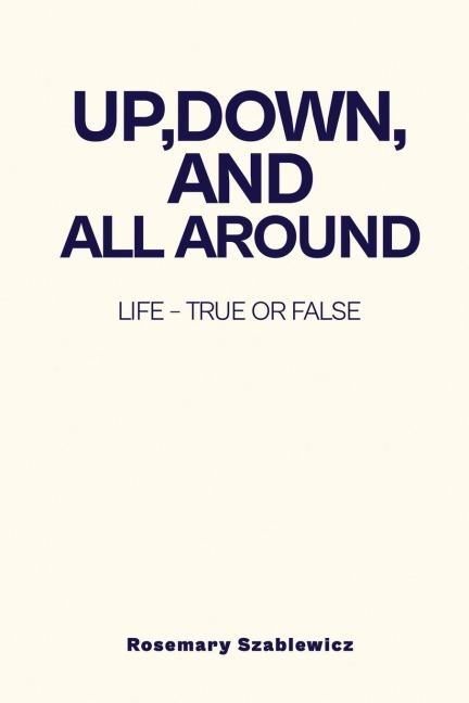Up, Down, and All Around: Life - True or False