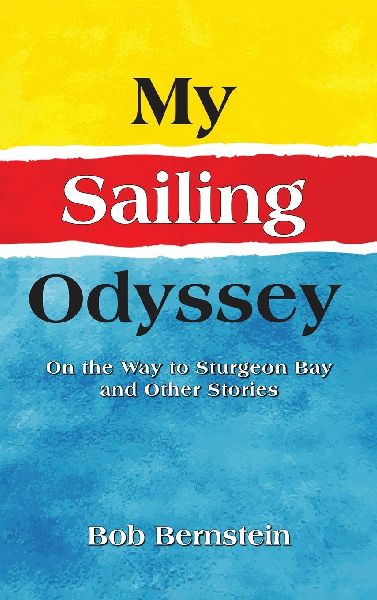 My Sailing Odyssey: On the Way to Sturgeon Bay and Other Stories