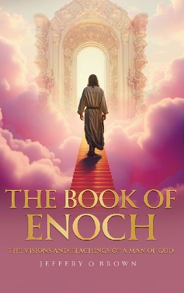THE BOOK OF  ENOCH: THE VISIONS AND TEACHINGS OF A MAN OF GOD