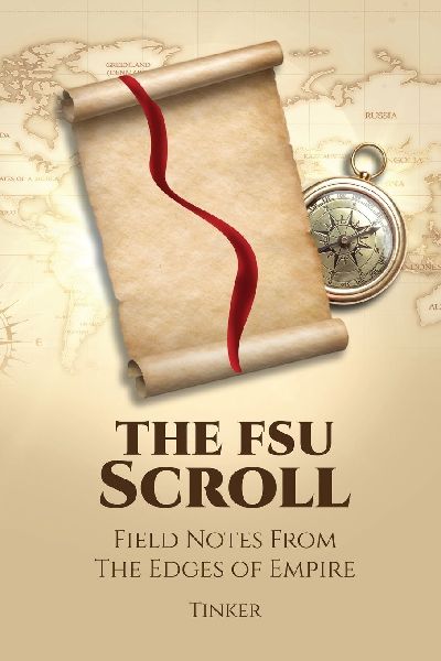 The FSU Scroll: Field Notes From The Edges of Empire