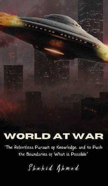 World at War: The Relentless Pursuit of Knowledge, and to Push the Boundaries of What is Possible.