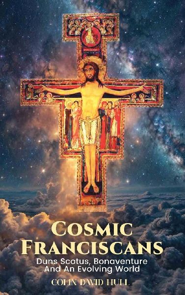Cosmic Franciscans: Duns Scotus, Bonaventure And An Evolving World