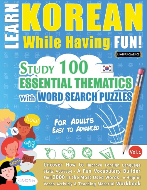 LEARN KOREAN WHILE HAVING FUN! - FOR ADULTS: EASY TO ADVANCED - STUDY 100 ESSENTIAL THEMATICS WITH WORD SEARCH PUZZLES - VOL.1