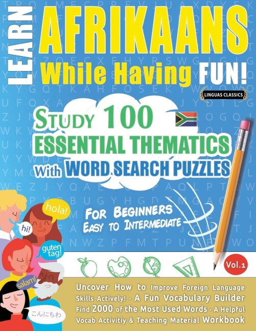 LEARN AFRIKAANS WHILE HAVING FUN! - FOR BEGINNERS: EASY TO INTERMEDIATE - STUDY 100 ESSENTIAL THEMATICS WITH WORD SEARCH PUZZLES - VOL.1