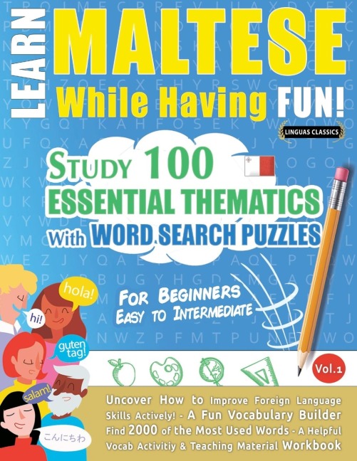 LEARN MALTESE WHILE HAVING FUN! - FOR BEGINNERS: EASY TO INTERMEDIATE - STUDY 100 ESSENTIAL THEMATICS WITH WORD SEARCH PUZZLES - VOL.1