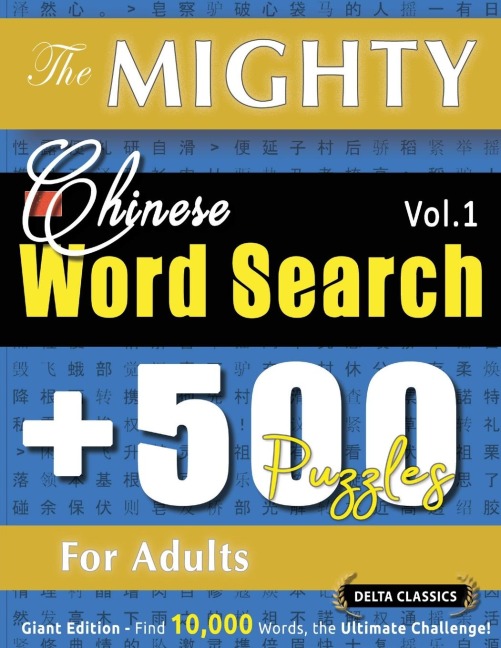 THE MIGHTY CHINESE WORD SEARCH - 500 PUZZLES FOR ADULTS - DELTA CLASSICS - GIANT EDITION - FIND 10,000 WORDS, THE ULTIMATE CHALLENGE!