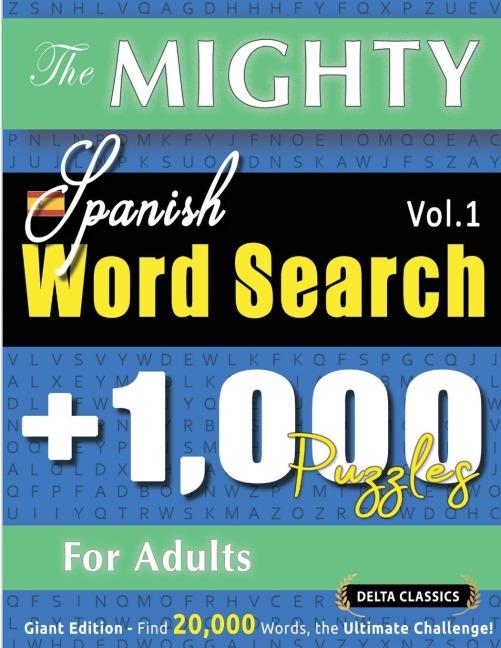 THE MIGHTY SPANISH WORD SEARCH - 1,000 PUZZLES FOR ADULTS - DELTA CLASSICS - GIANT EDITION - FIND 20,000 WORDS, THE ULTIMATE CHALLENGE!