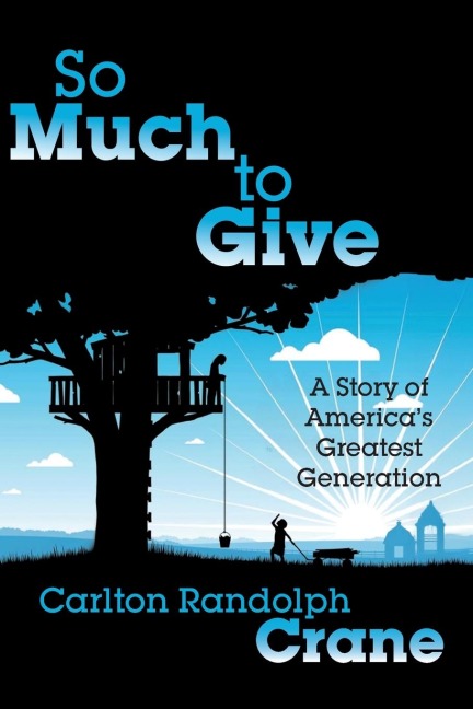 So Much To Give: A Story of Americas Greatest Generation