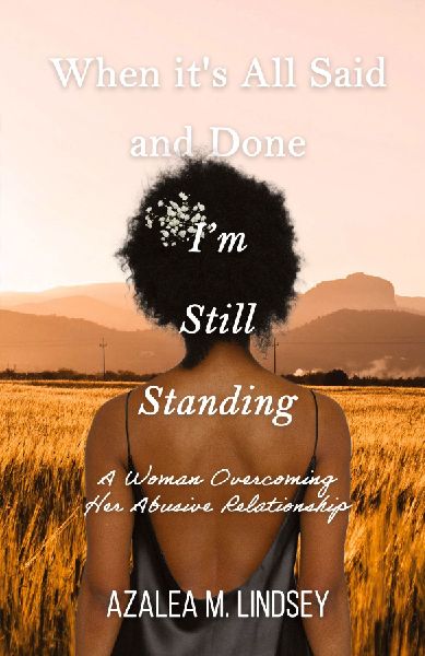 When Its All Said and Done Im Still Standing: A Woman Overcoming Her Abusive Relationship