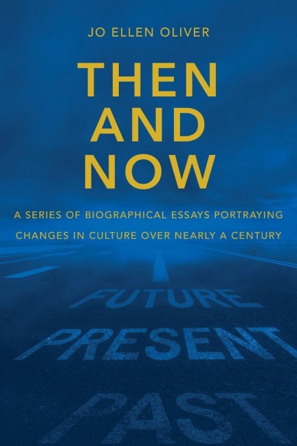 Then And Now: A Series Of Biographical Essays Portraying Changes In Culture Over Near-ly A Century