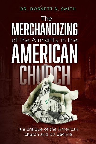 The Merchandizing of the Almighty in the American Church: Is a critique of the American church and its decline