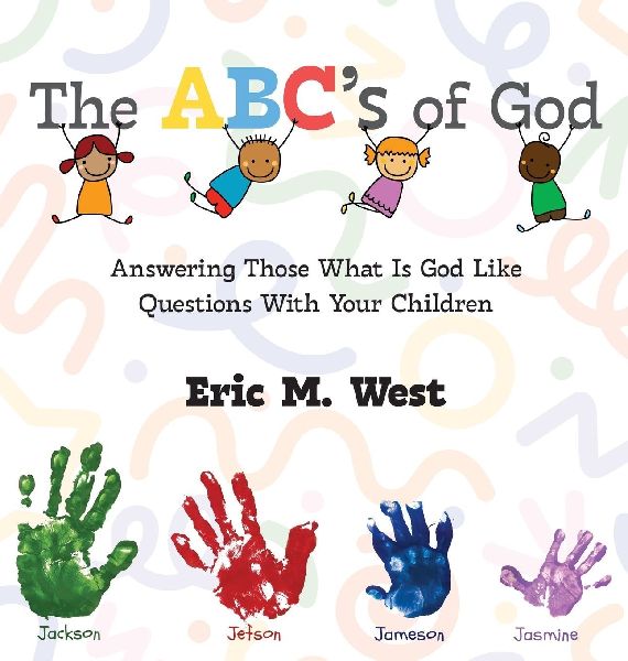 The ABCs of God: Answering Those What Is God Like Questions With Your Children