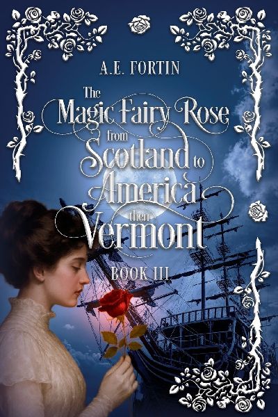 The Magic Fairy Rose from Scotland to America then Vermont