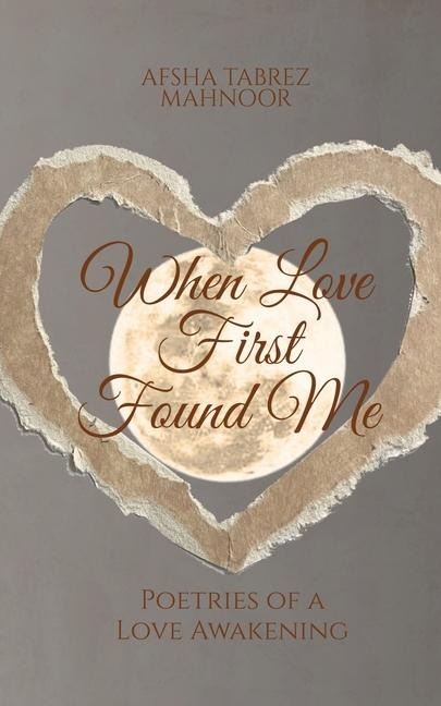 When Love First Found Me: Poetries of a Love Awakening