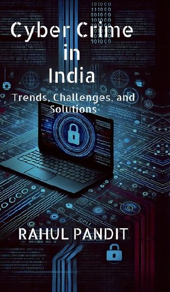 Cyber Crime in India: Trends, Challenges, and Solutions