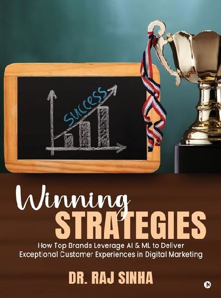 Winning Strategies: How Top Brands Leverage AI & ML to Deliver Exceptional Customer Experiences in Digital Marketing