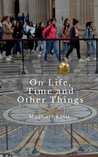 On Life, Time and Other Things