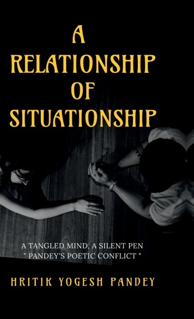 A Relationship of Situationship: A Tangled Mind, A Silent Pen: Pandeys Poetic Conflict