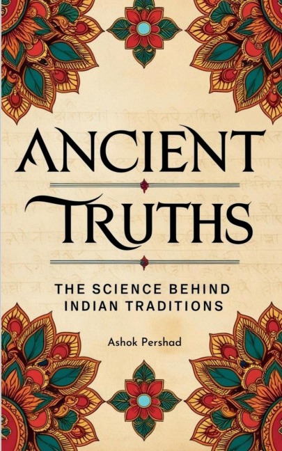 Ancient Truths: The Science Behind Indian Traditions
